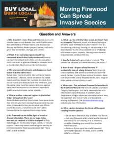 Moving Firewood Can Spread Invasive Species Question and Answers 1. Why shouldn’t I move firewood? Firewood can carry invasive insects and diseases that can kill native trees.