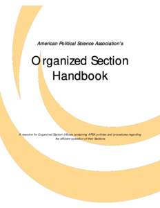 American Political Science Association’s  Organized Section Handbook  A resource for Organized Section officers containing APSA policies and procedures regarding