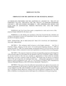 ORDINANCE NO[removed]ORDINANCE FOR THE ADOPTION OF THE MUNICIPAL BUDGET AN ORDINANCE PROVIDING FOR THE ADOPTION OF A BUDGET FO THE CITY OF CHEROKEE VILLAGE, ARKANSAS, FOR THE TWELVE[removed]MONTHS BEGINNING