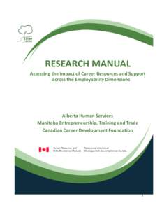 RESEARCH MANUAL Assessing the Impact of Career Resources and Support across the Employability Dimensions Alberta Human Services Manitoba Entrepreneurship, Training and Trade