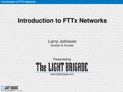 Introduction to FTTx Networks  Introduction to FTTx Networks Larry Johnson Director & Founder