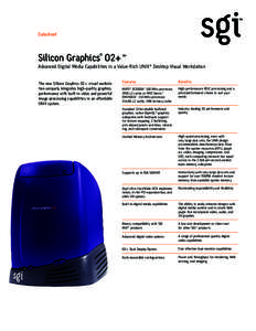 Datasheet  Silicon Graphics® O2+™ Advanced Digital Media Capabilities in a Value-Rich UNIX® Desktop Visual Workstation The new Silicon Graphics O2+ visual workstation uniquely integrates high-quality graphics perform