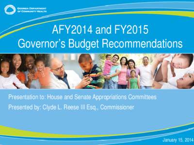 AFY2014 and FY2015 Governor’s Budget Recommendations Presentation to: House and Senate Appropriations Committees Presented by: Clyde L. Reese III Esq., Commissioner