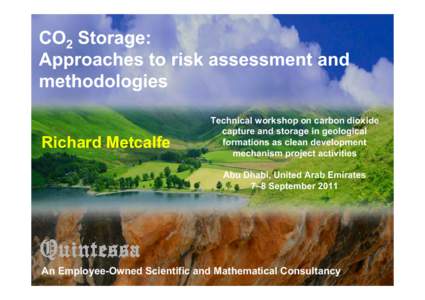 CO2 Storage: Approaches to risk assessment and methodologies Richard Metcalfe  Technical workshop on carbon dioxide