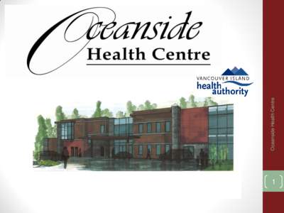 1  Oceanside Health Centre Overview