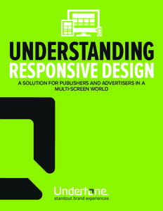 UNDERSTANDING  RESPONSIVE DESIGN A SOLUTION FOR PUBLISHERS AND ADVERTISERS IN A MULTI-SCREEN WORLD