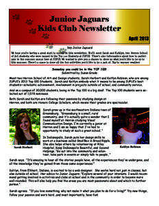 Junior Jaguars Kids Club Newsletter April 2013 Hey Junior Jaguars! We hope you’re having a great start to spring! In this newsletter, You’ll meet Sarah and Kaitlyn, two Herron School of Art students who were named in