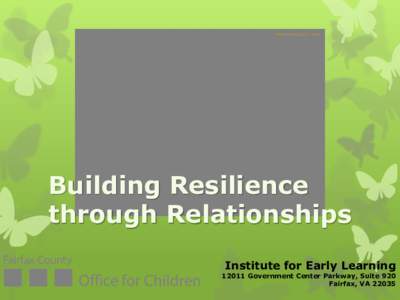 Photo courtesy of K. Quist  Building Resilience through Relationships Institute for Early Learning