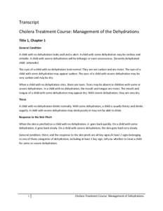 Transcript Cholera Treatment Course: Management of the Dehydrations Title 1, Chapter 1 General Condition A child with no dehydration looks well and is alert. A child with some dehydration may be restless and irritable. A