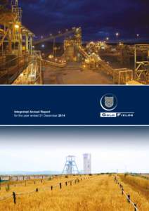 Integrated Annual Report for the year ended 31 December 2014 About Gold Fields Gold Fields Limited is an unhedged, globally diversified producer of gold with eight operating mines in Australia,