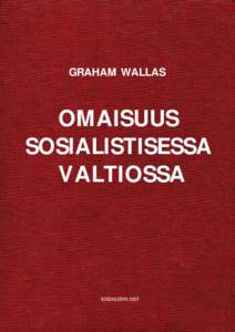 GRAHAM WALLAS  OMAISUUS SOSIALISTISESSA VALTIOSSA