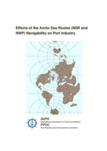 Effects of the Arctic Sea Routes (NSR and NWP) Navigability on Port Industry IAPH International Association of Ports and Harbors