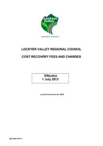 LOCKYER VALLEY REGIONAL COUNCIL COST RECOVERY FEES AND CHARGES Effective 1 July 2013