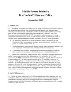 Middle Powers Initiative Brief on NATO Nuclear Policy September[removed]INTRODUCTION 1.1 The Middle Powers Initiative (MPI) urges the North Atlantic Treaty Organization (NATO) and its member States to bring their securit