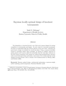 Bayesian locally-optimal design of knockout tournaments Mark E. Glickman∗ Department of Health Services Boston University School of Public Health