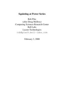 Squinting at Power Series Rob Pike (after Doug McIlroy) Computing Sciences Research Center Bell Labs Lucent Technologies