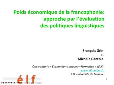 Poids économique de la francophonie:  approche par l’évalua7on  des poli7ques linguis7ques    François Grin  et 