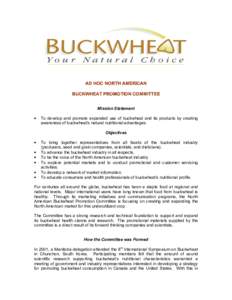 AD HOC NORTH AMERICAN BUCKWHEAT PROMOTION COMMITTEE Mission Statement •  To develop and promote expanded use of buckwheat and its products by creating