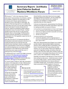 Summary Report: 2nd Alaska Joint Fisheries Seafood Maritime Workforce Forum On October 2nd, 2012, the University of Alaska welcomed 67 representatives from fisheries, seafood and maritime companies and organizations to t