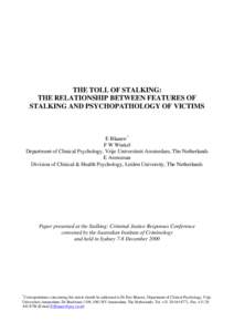 THE TOLL OF STALKING: THE RELATIONSHIP BETWEEN FEATURES OF STALKING AND PSYCHOPATHOLOGY OF VICTIMS E Blaauw* F W Winkel