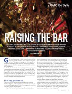 Reprinted from  RAISING THE BAR COLLECTING GLASS CONTAINERS CAN BE A CHALLENGE FOR ANY SECTOR, AND THE BAR AND RESTAURANT INDUSTRY IS NO DIFFERENT. THE GLASS PACKAGING INSTITUTE COMPLETED A COMPREHENSIVE STUDY ON BAR AND