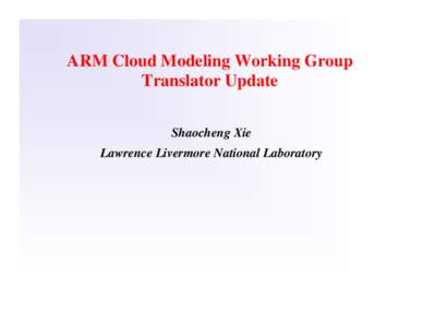 ARM Cloud Modeling Working Group Translator Update Shaocheng Xie Lawrence Livermore National Laboratory  Outline