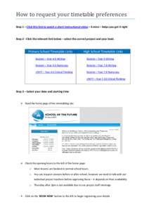 How to request your timetable preferences  Step 1 – Click this link to watch a short instructional video – 6 mins – helps you get it right Step 2 - Click the relevant link below – select the correct project and y