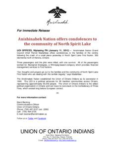 For Immediate Release  Anishinabek Nation offers condolences to the community of North Spirit Lake UOI OFFICES, Nipissing FN (January 11, 2012) – Anishinabek Nation Grand Council Chief Patrick Madahbee offers condolenc