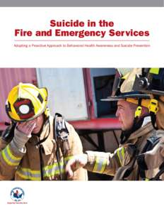 Suicide in the Fire and Emergency Services Adopting a Proactive Approach to Behavioral Health Awareness and Suicide Prevention Supporting Those Who Serve