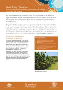 Case Study: Bananas Nurturing the soil and neighbouring wetlands on a banana farm in the Wet Tropics Gaia Farms is a 95ha property bordered by Cowley and Liverpool creeks, in the Wet Tropics region of Queensland. The Gai