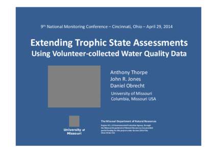 9th National Monitoring Conference – Cincinnati, Ohio – April 29, 2014  Extending Trophic State Assessments Using Volunteer-collected Water Quality Data Anthony Thorpe John R. Jones