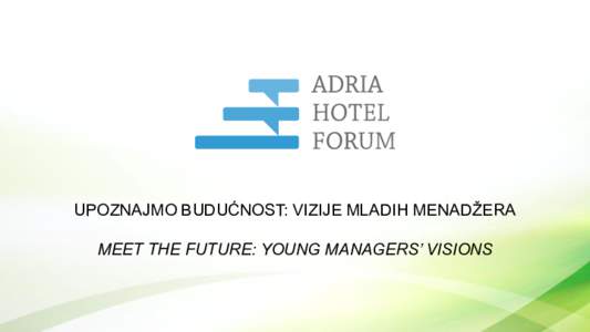 UPOZNAJMO BUDUĆNOST: VIZIJE MLADIH MENADŽERA MEET THE FUTURE: YOUNG MANAGERS’ VISIONS Profile of tourists in Croatia Older than 50 29%