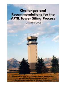 Challenges and Recommendations for the AFTIL Tower Siting Process December[removed]Prepared by the U.S. Contract Tower Association,