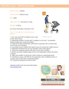 PRAM TRIAL TRACK – INFORMATION SHEET Brand name: Stokke Pram name: Stokke Scoot RRP: $999 Age relevant: Newborn to 15kg Weight: 12.8 kg