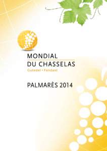 PALMARÈS 2014  LE MONDIAL DU CHASSELAS En 2010, l’Association pour la Promotion du Chasselas, présidée par Frédéric Borloz, syndic d’Aigle, s’est constituée avec pour objectif de promouvoir, défendre et val