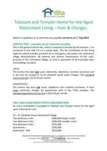 Tabulam and Templer Home for the Aged Retirement Living – Fees & Charges. Below is a guideline as to what fees are payable current as at 1st July 2014 SERVICE FEES – payable by all residents monthly This is the gener
