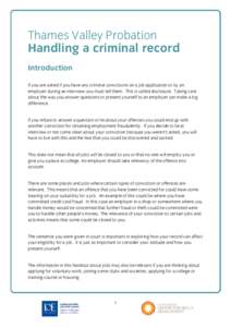 Thames Valley Probation Handling a criminal record Introduction If you are asked if you have any criminal convictions on a job application or by an employer during an interview you must tell them. This is called disclosu