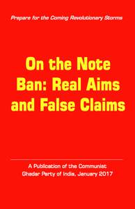 On the Note Ban: Real Aims and False Claims A Publication of the Communist Ghadar Party of India, January 2017