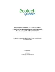 Consultations particulières sur le livre vert intitulé « Moderniser le régime d’autorisation environnementale de la Loi sur la qualité de l’environnement » Présenté à la Commission des transports et de l’e