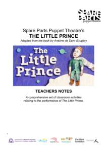 Spare Parts Puppet Theatre’s  THE LITTLE PRINCE Adapted from the book by Antoine de Saint-Exupéry  TEACHERS NOTES