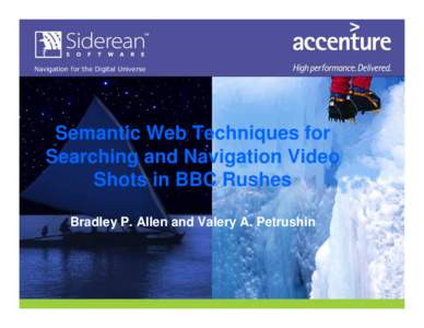 Semantic Web Techniques for Searching and Navigation Video Shots in BBC Rushes Bradley P. Allen and Valery A. Petrushin  Outline