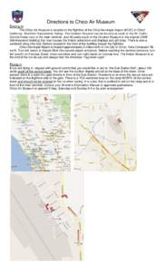 Directions to Chico Air Museum Driving In The Chico Air Museum is located on the flightline of the Chico Municipal Airport (KCIC) in Chico’ California, (Northern Sacramento Valley). The Outdoor Museum can be found just