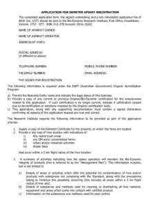 APPLICATION FOR DEMETER APIARY REGISTRATION The completed application form, the signed undertaking and a non-refundable application fee of $836 (inc. GST) should be sent to the Bio-Dynamic Research Institute, Post Office