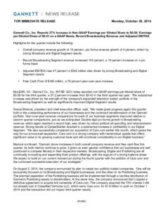 FOR IMMEDIATE RELEASE  Monday, October 20, 2014 Gannett Co., Inc. Reports 37% Increase in Non-GAAP Earnings per Diluted Share to $0.59; Earnings per Diluted Share of $0.51 on a GAAP Basis; Record Broadcasting Revenue and