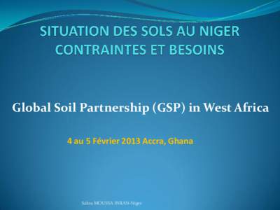 Global Soil Partnership (GSP) in West Africa 4 au 5 Février 2013 Accra, Ghana Salou MOUSSA INRAN-Niger  LE NIGER GEOGRAPHIE
