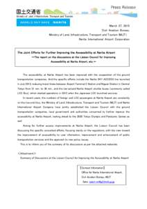 March 27, 2015 Civil Aviation Bureau, Ministry of Land, Infrastructure, Transport and Tourism (MLIT) Narita International Airport Corporation  The Joint Efforts for Further Improving the Accessibility at Narita Airport