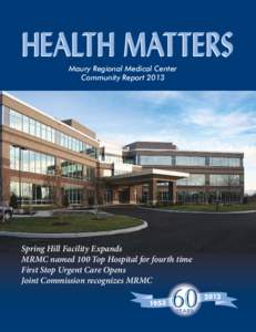 HEALTH MATTERS Maury Regional Medical Center Community Report 2013 Spring Hill Facility Expands MRMC named 100 Top Hospital for fourth time