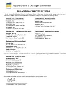 Regional District of Okanagan-Similkameen DECLARATION OF ELECTION BY VOTING I, Christy Malden, Chief Election Officer for the Regional District of Okanagan-Similkameen, do hereby declare, pursuant to Section 76 of the Lo