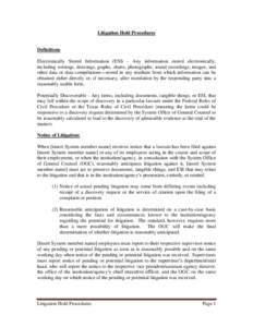 Litigation Hold Procedures  Definitions Electronically Stored Information (ESI) - Any information stored electronically, including writings, drawings, graphs, charts, photographs, sound recordings, images, and other data