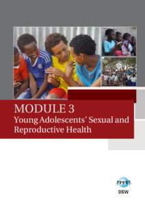 MODULE 3  Young Adolescents’ Sexual and Reproductive Health  SRH Facilitators’ Training Manual: MODULE 3 Young Adolescents’ Sexual and Reproductive Health